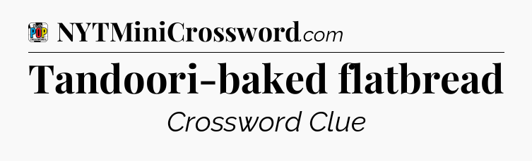 Tandoori-baked flatbread Crossword Clue