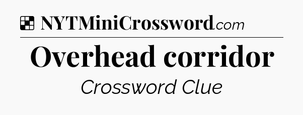Solution: Overhead corridor - NYT Crossword