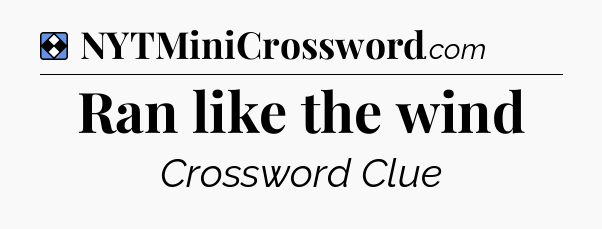 Solution: Ran like the wind - NYT Mini Crossword