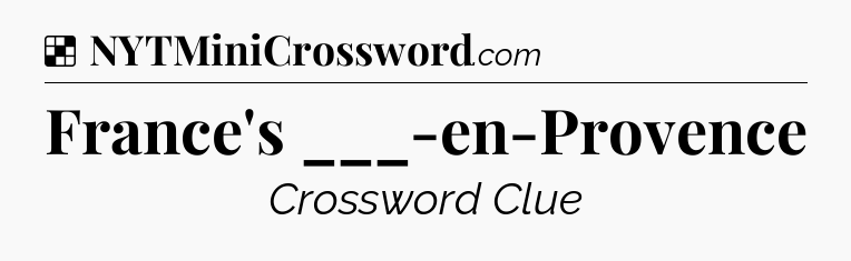 Solution: France's ___-en-Provence - NYT Crossword