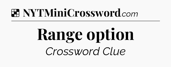Solution: Range option - NYT Crossword