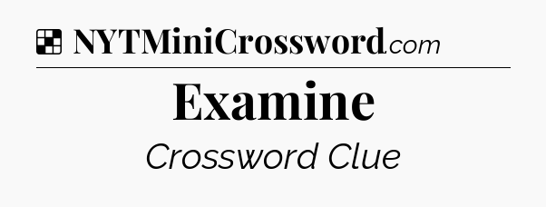 Solution: Examine - NYT Crossword