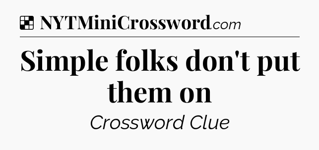 Solution: Simple folks don't put them on - NYT Crossword