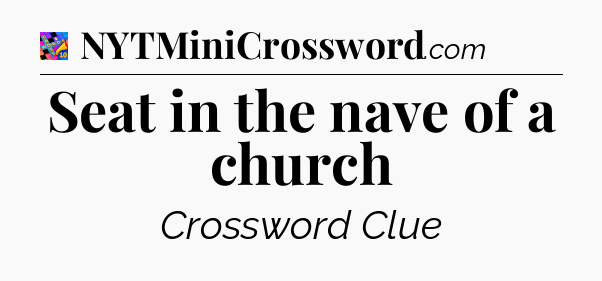 Seat in the nave of a church Crossword Clue