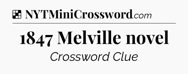 Solution: 1847 Melville novel - NYT Crossword