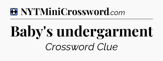 Solution: Baby's undergarment - NYT Mini Crossword