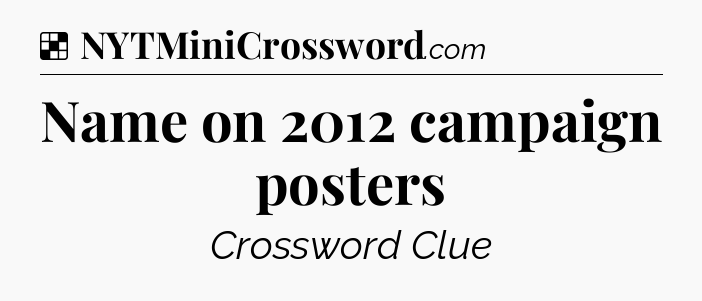 Solution: Name on 2012 campaign posters - NYT Crossword