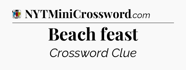 Beach feast Crossword Clue