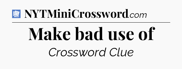 Make bad use of Puzzle Page Crossword Clue