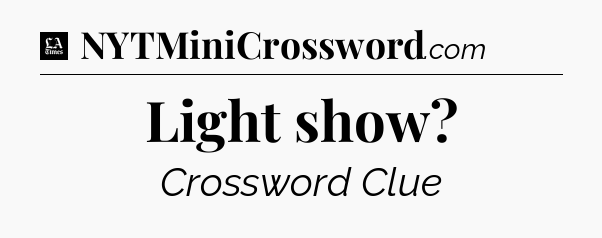 Light show - LA Times Crossword