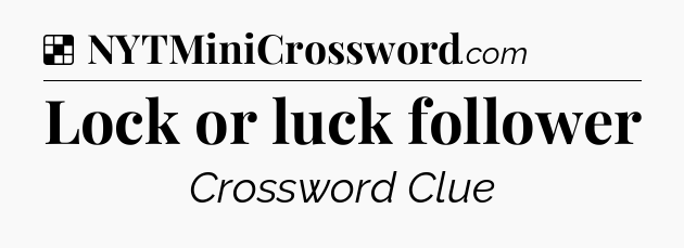Solution: Lock or luck follower - NYT Crossword