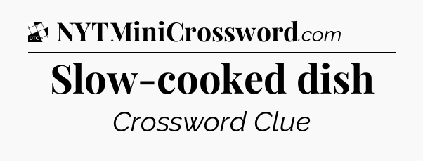 Slow-cooked dish - Daily Themed Classic Crossword
