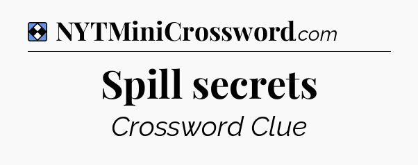 Solution: Spill secrets - NYT Mini Crossword