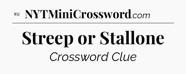 Streep or Stallone - WSJ Crossword