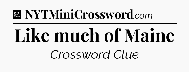 Like much of Maine - LA Times Crossword