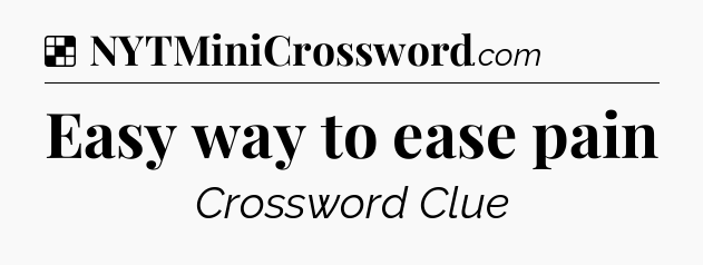 Solution: Easy way to ease pain - NYT Crossword