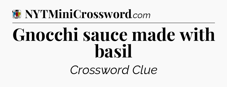 Gnocchi sauce made with basil Crossword Clue