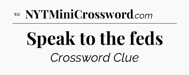 Speak to the feds - WSJ Crossword