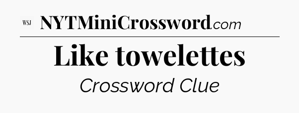 Like towelettes - WSJ Crossword