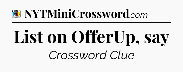 List on OfferUp, say Crossword Clue