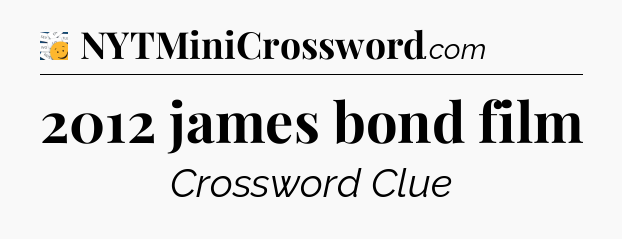 2012 james bond film - 7 Little Words