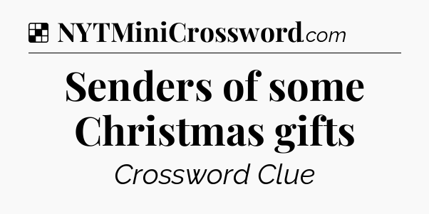 Solution: Senders of some Christmas gifts - NYT Crossword