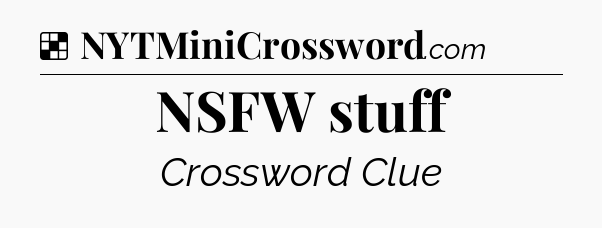 Solution: NSFW stuff - NYT Crossword
