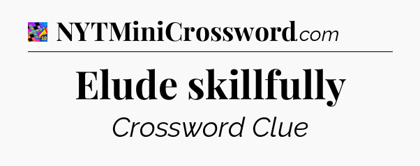 Elude skillfully Crossword Clue