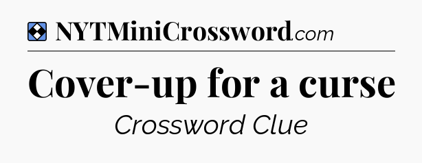 Solution: Cover-up for a curse - NYT Mini Crossword