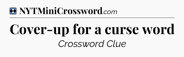 Solution: Cover-up for a curse word - NYT Mini Crossword