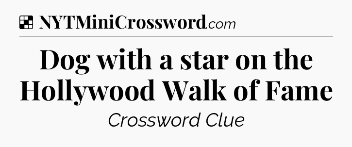 Solution: Dog with a star on the Hollywood Walk of Fame - NYT Crossword