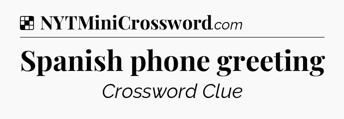 Spanish phone greeting NYT Crossword