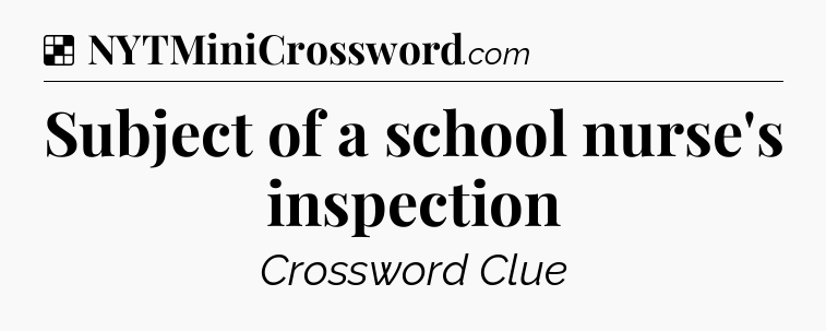 Solution: Subject of a school nurse's inspection - NYT Crossword
