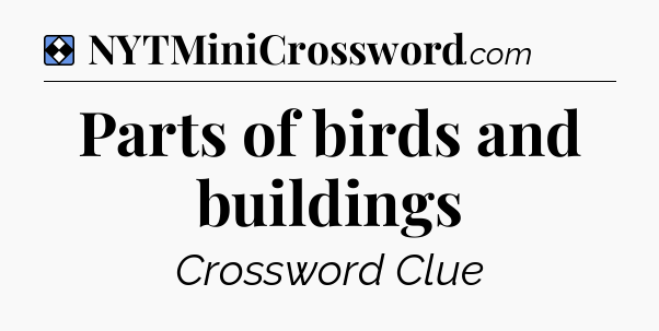 Solution: Parts of birds and buildings - NYT Mini Crossword