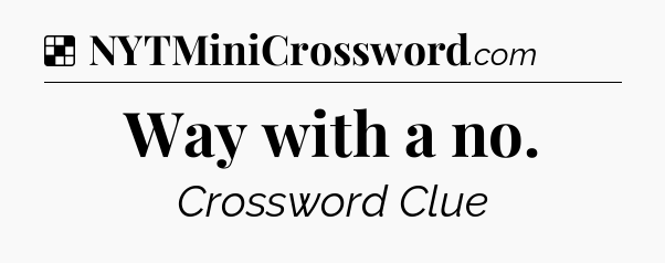 Solution: Way with a no - NYT Crossword
