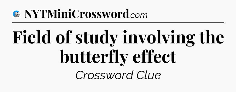 Field of study involving the butterfly effect Crossword Clue