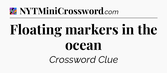 Floating markers in the ocean Crossword Clue
