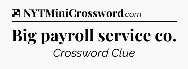 Solution: Big payroll service co - NYT Crossword