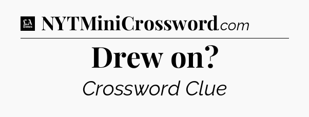 Drew on - LA Times Crossword
