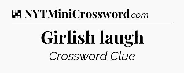 Solution: Girlish laugh - NYT Crossword