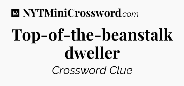 Top-of-the-beanstalk dweller - LA Times Crossword