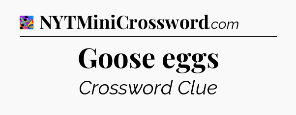 Goose eggs Crossword Clue