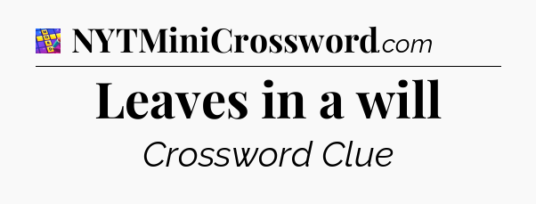 Leaves in a will Codycross