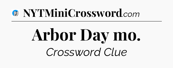 Arbor Day mo Crossword Clue