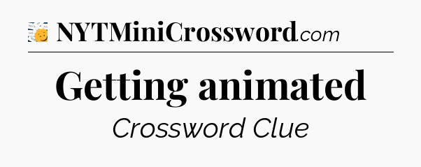 Getting animated - 7 Little Words