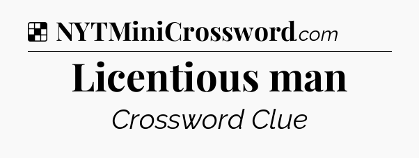 Solution: Licentious man - NYT Crossword