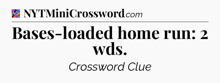 Bases-loaded home run: 2 wds Crossword Clue