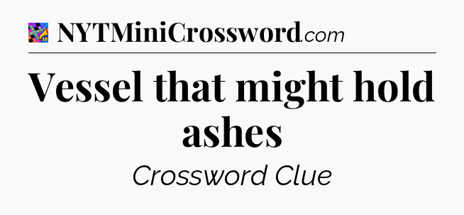 Vessel that might hold ashes Crossword Clue