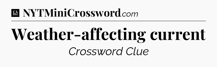 Weather-affecting current - LA Times Crossword