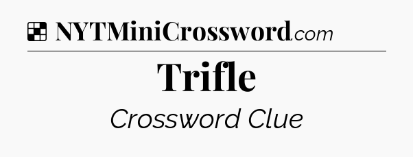 Solution: Trifle - NYT Crossword